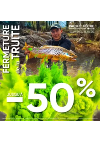 Prospectus Pacific Pêche LILLE - NIEPPE : Mettez toute les chances de votre coté pour réussir votre fin de saison Truite !